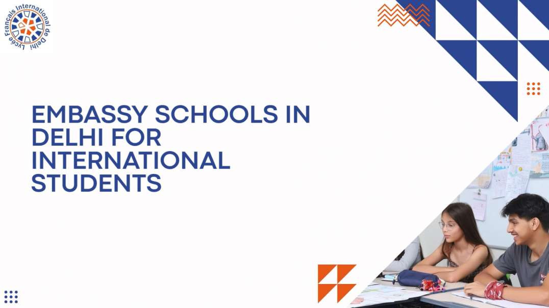 Embassy Schools in Delhi for International Students